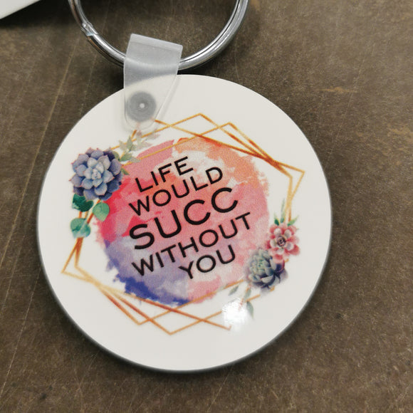 Life Would Succ Keychain