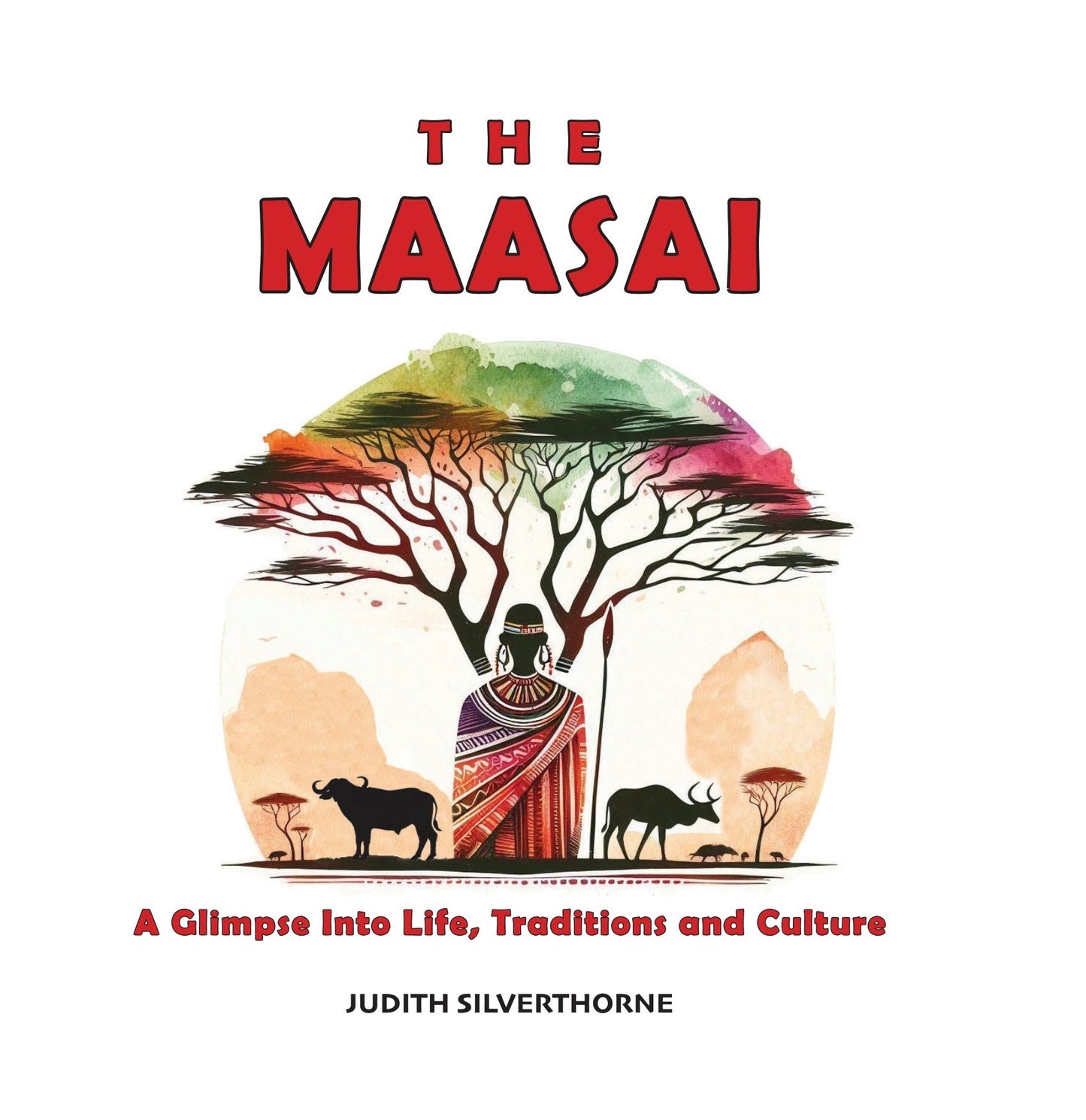 The Maasai: A Glimpse Into the Life, Traditions & Culture