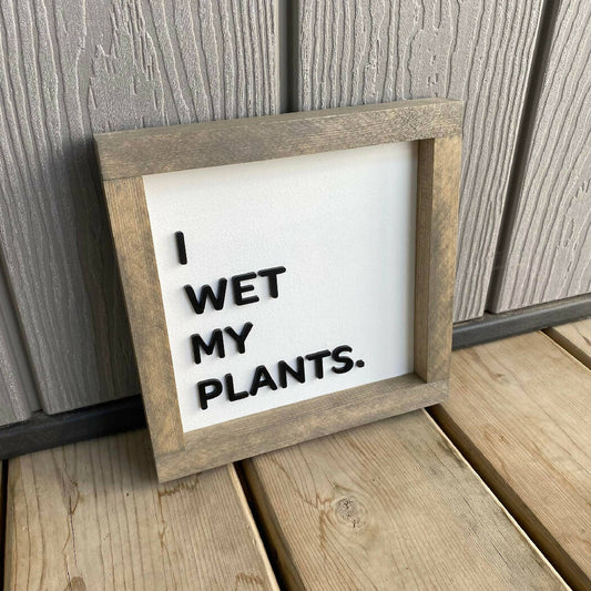 I Wet My Plants Sign