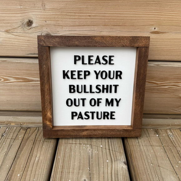 Please Keep Your Bullshit Out Of My Pasture Sign