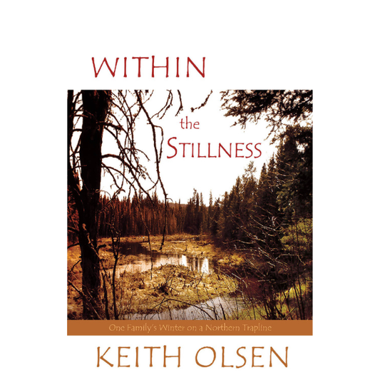 Within the Stillness: One Family's Winter on a Northern Trapline