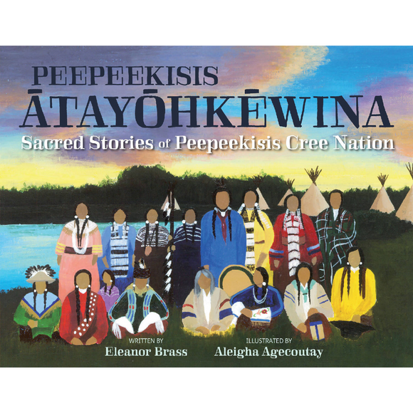 peepeekisis ātayōhkēwina: Sacred Stories of Peepeekisis Cree Nation