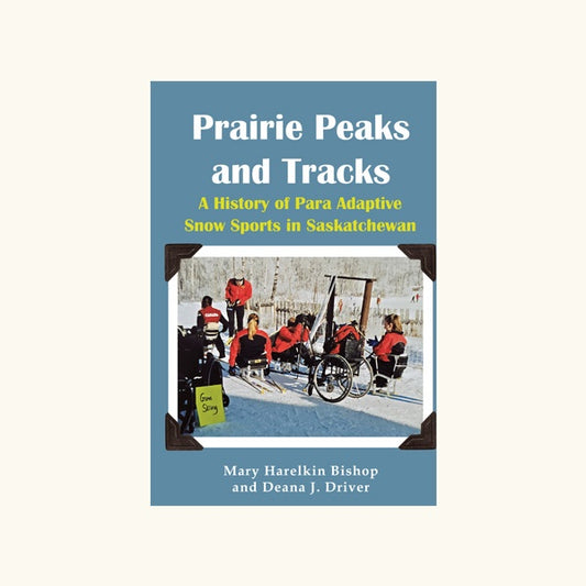 Prairie Peaks and Tracks: A History of Para Adaptive Snow Sports in Saskatchewan