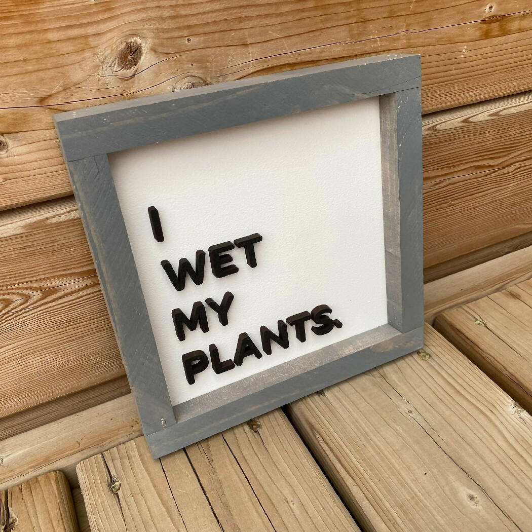 I Wet My Plants Sign
