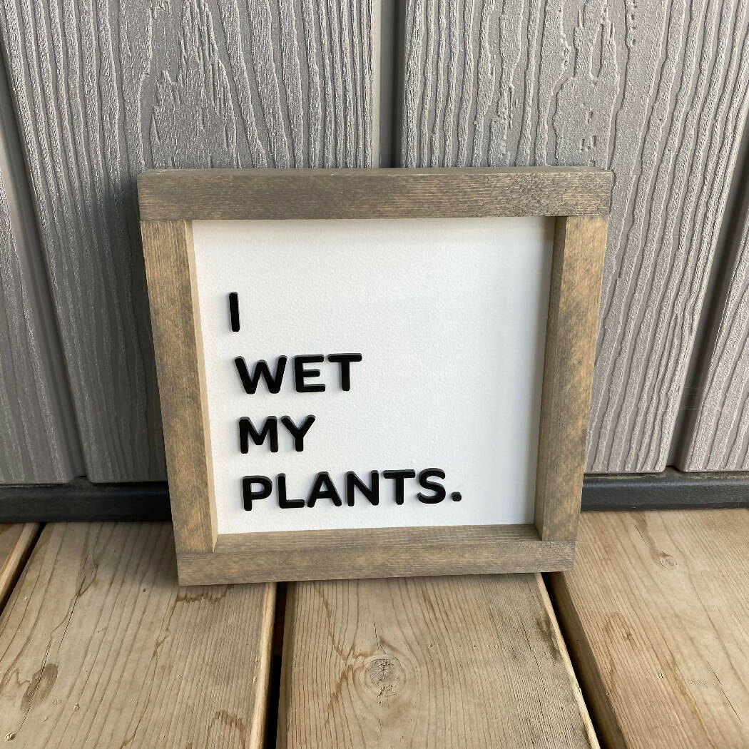 I Wet My Plants Sign