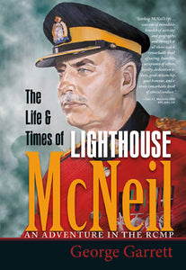 The Life & Times of Lighthouse McNeil: An Adventure in the RCMP - HandmadeSask