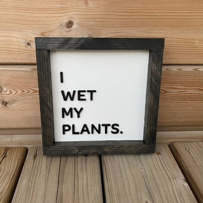 I Wet My Plants Sign