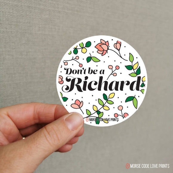 Don't Be a Richard | Vinyl Sticker - HandmadeSask