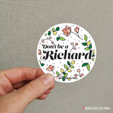Don't Be a Richard | Vinyl Sticker - HandmadeSask