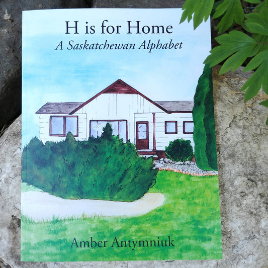 H Is For Home: A Saskatchewan Alphabet