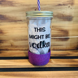 Might Be Vodka Glitter Jar - HandmadeSask