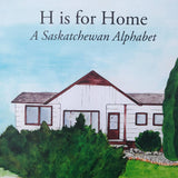 H Is For Home: A Saskatchewan Alphabet