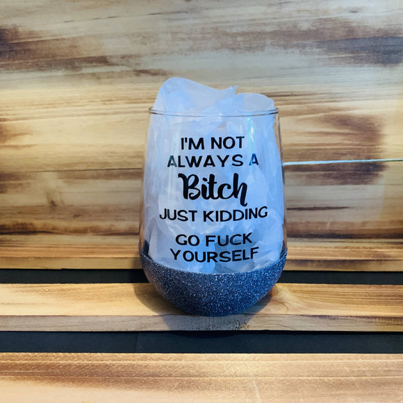 I'm Not Always a Bitch Glitter Stemless - HandmadeSask