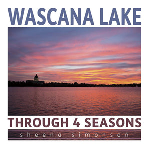 Wascana Lake Through 4 Seasons - HandmadeSask
