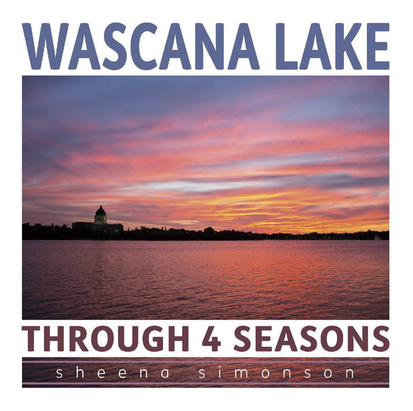 Wascana Lake Through 4 Seasons - HandmadeSask