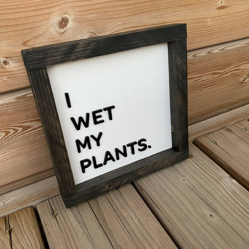 I Wet My Plants Sign