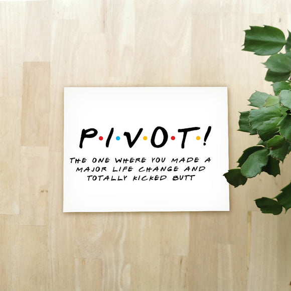 PIVOT! | Friendship | Just Because | Greeting Card - HandmadeSask